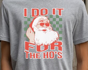 Funny Retro Santa I Do It For The Ho's Shirt, Rude Adult Christmas T-Shirt, Offensive Xmas Shirt, Italian Hand Gesture Santa Face Shirt