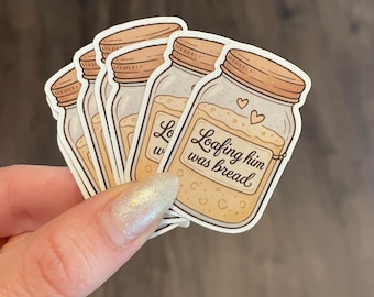 Loafing Him was Bread | Sourdough Sticker