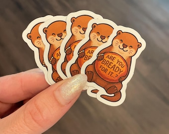 Are You Bready for It...? | Sourdough Otter Sticker