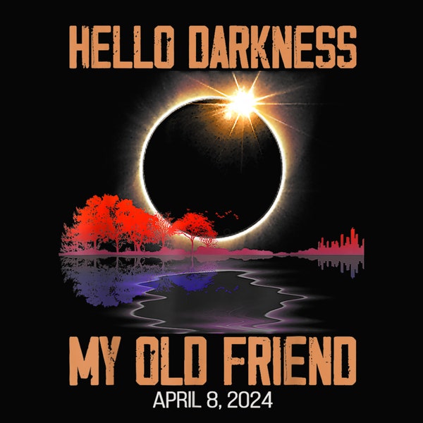 Hello Darkness My Old Friend Solar Eclipse April 08, 2024 png