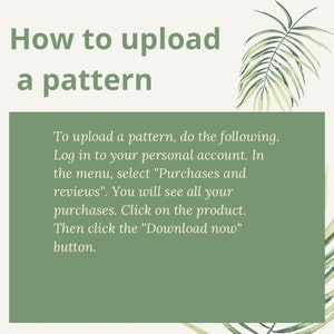 May include: A graphic with text that reads "How to upload a pattern." Instructions are provided on how to upload a pattern, including logging into an account and clicking the "Download now" button. A green palm leaf is in the background.