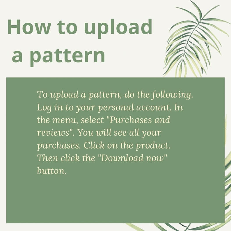 May include: A graphic with text that reads "How to upload a pattern." Instructions are provided on how to upload a pattern, including logging into an account and clicking the "Download now" button. A green palm leaf is in the background.