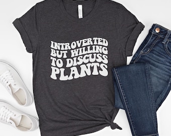 Introverted But Willing To Discuss Plants Shirt, Groovy Plant Lover Shirt, Funny Introvert Gift Shirt, Cute Plant Enthusiast Shirt, G117