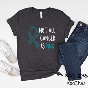 Niet alle kanker is roze shirt, shirt ovariumkanker bewustzijn, shirt ovariumkanker ondersteuning, eierstokkanker overlevende, shirt groenblauw lint, G011