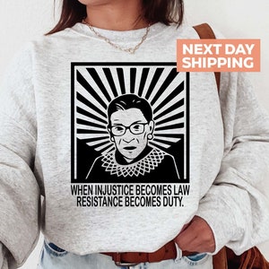 When Injustice Becomes Law Sweatshirt, Protest Sweater, Notorious RBG Shirt, Political Sweatshirt, Becomes Duty Shirt, Feminist RBG Sweater