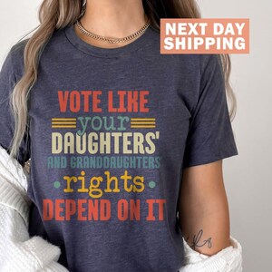 Vote Like Your Daughter’s Rights Depend On It Shirt, Women&#39;s Rights Equality Tee, Vintage Feminist T-Shirt, Daughter Mom Gift, Election Tee