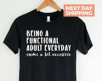 Functional Adult Excessive T-Shirt: Adult Humor Shirt