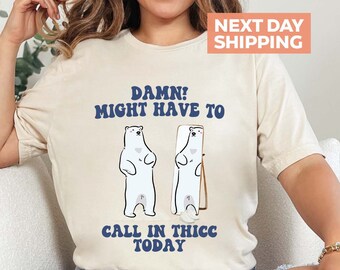 Might Have To Call In Thicc Today T-Shirt, Retro Funny Bear Shirt, Funny T-Shirt, Summer Meme T-Shirt, Gifts For Friends, Trendy Tee Shirt