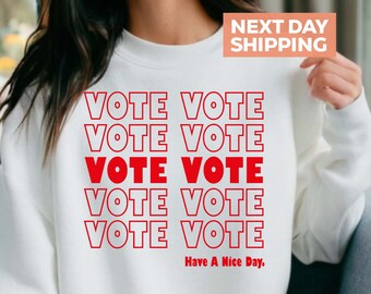 Sweat-shirt Vote, chemise Have a nice day, pull électoral, cadeau élection américaine, chemise de l'électeur, sweat à capuche de vote, chemise politique, cadeau de vote