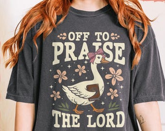 Off to Praise the Lord Comfort Colors® T-Shirt, Bible Verse Christian Tee, Faith Goose Shirt, Trendy Church Shirt, Christianity Graphic Tee