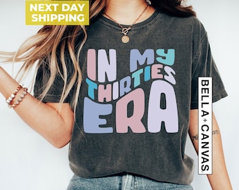 In My Thirties Era Shirt, Thirties T-shirt, 30th Birthday Shirt, 30th Birthday Gift, Gift For Birthday Party Shirt, Funny Birthday Shirt