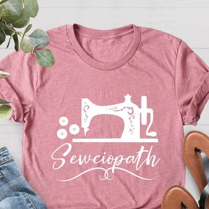Sewing Shirt, Funny Sew TShirt, Gift For Quilter, Sewing Lover Shirt, Quilter Gift, Sewing Machine Shirt, Sewciopath Tee, Gift For Mom