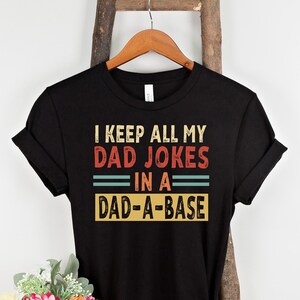 I Keep All My Dad Jokes In A Dad-A-Base Shirt, Daddy Shirt, Father&#39;s Day Shirt, Best Dad Shirt, New Dad Shirt, Dad Shirt, Gift for Father