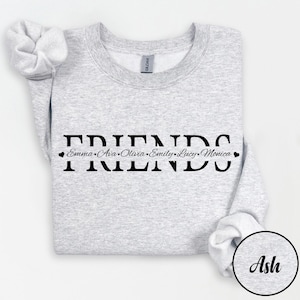 Custom Friends Name Sweatshirt, Personalized Friend Sweater, Best Friend Sweatshirt, Friends Shirt, Gift for Close Friend, Personalized Gift