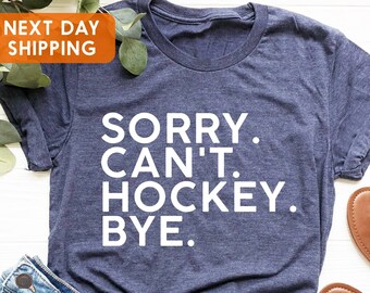 Sorry Can't Hockey Bye Shirt, Hockey Life Shirt, Hockey Player Gifts, Busy Funny Ice Hockey, Gift Hockey Shirt, Hockey Shirt