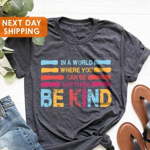 In A World Where You Can Be Anything Be Kind Shirt, Kids Shirt,Be Kind T-Shirt, Teacher Shirt, Kindness Shirt, Woman Shirt, Gift For Her