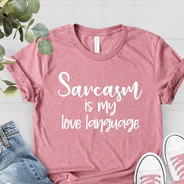 Sarcasm Is My Love Language Shirt, Funny Saying Shirt, Sarcasm Shirt, Funny Sarcastic Shirt, Funny Women Shirt, Funny Shirt, Humorous Shirt