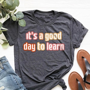 It&#39;s a Good Day to Learn, Inspirational Teacher Shirt, Learning Shirts, Back To School Shirt, Bookworm Gift Shirt, Elementary Teacher Shirt