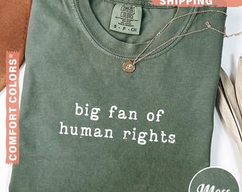 Comfort Colors® Big Fan Of Human Rights Shirt, Equality Shirt, Social Justice Shirt, Political Protest Shirt, Activist Shirt