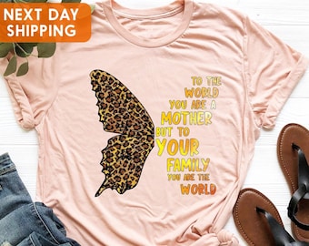 To The World You Are a Mother Shirt, Mama Shirt, Mom Birthday Gift, Mother Day Shirt, Mom Life Shirt, Mom Quote Shirt, Mothers Day Gift