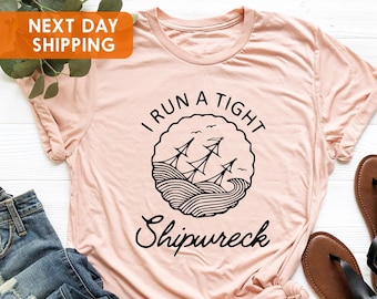I Run A Tight Shipwreck, Mother's Day Gift Shirt, Shipwreck Shirt, Funny Women Gift Shirt, Sunken Ship Shirt, Mama Life Shirt, Gift For Mom