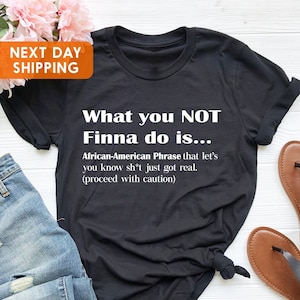 What You Not Finna Do Is Shirt, Black Pride Shirt, Sarcastic Shirt, Black History T-Shirt, African American Activist Shirt, Black Lives Gift