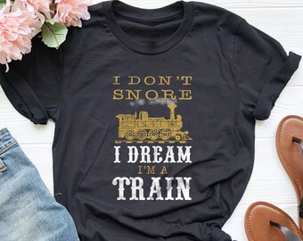 I Don't Snore I Dream I'm A Train, Railroad Shirt, Train Engineer Gift, Gift For Father, Father's Day Gift, Grandpa Shirt, Conductor Gift