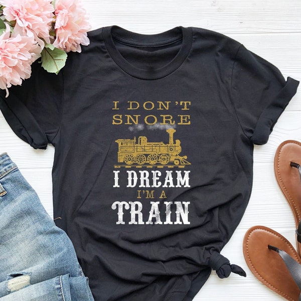 I Don't Snore I Dream I'm A Train, Railroad Shirt, Train Engineer Gift, Gift For Father, Father's Day Gift, Grandpa Shirt, Conductor Gift