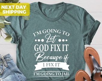 I'm Going to Let God Fix It Shirt, Funny Women Tee, Funny Saying Shirt, Sarcastic T-Shirt, Sarcasm Shirt, Humorous Tee