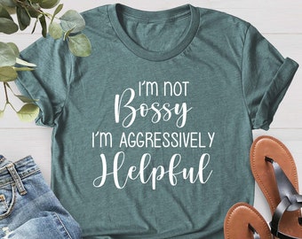 I Am Not Bossy I Am Aggressively Helpful Shirt, Mom Birthday Gift Shirt, Mom Life Shirt, Mothers Day Gift Shirt,Funny Mom Shirt,New Mom Gift