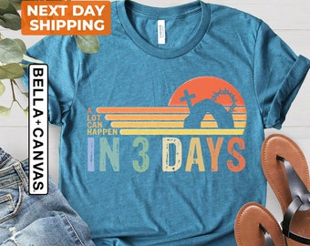 A Lot Can Happen In 3 Days Shirt, Easter T-Shirt, He is Risen Shirt, Love Jesus Tee, Christian Family Matching Shirt, Cute Religious Shirt