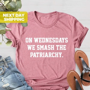 On Wednesdays We Smash The Patriarchy Shirt, Feminism Shirt, Activism Shirt, Liberal Tee, Feminist Shirt, Gender Equality Tee, Equal Rights