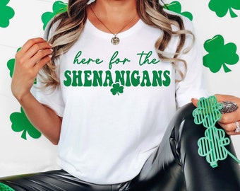 Here For The Shenanigans Shirt, Shenanigans Shirt, St. Patrick's Shirt for Men, St. Patrick's Day T-Shirt, St. Patty's Day Tee For Women