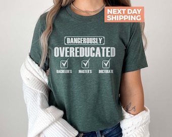 Dangerously Overeducated Shirt, Funny Doctorate Shirt, PHD Graduation Gift, Graduation Shirt, Doctorate Grad, PhD Gift, Doctoral Student Tee
