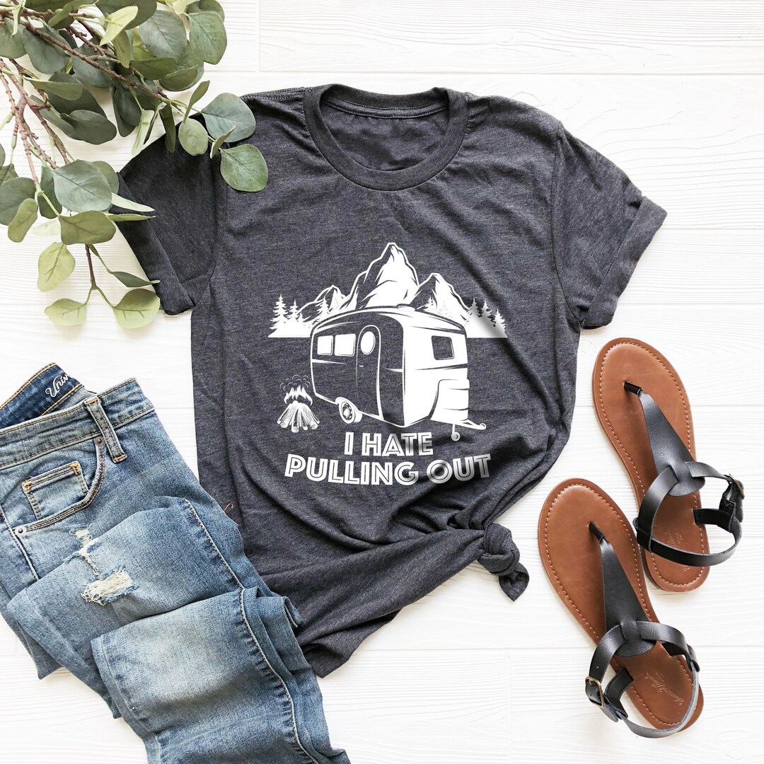 I Hate Pulling Out Shirt Joke Shirt Camping Tshirt for Men Etsy