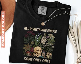 All Plants Are Edible Some Only Once Comfort Colors Shirt, Funny Gardening Tee, Dark Botanical Graphic Tshirt, Gothic Plant Lover Shirt