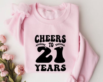 Cheers To 21 Years Sweatshirt, 21st Birthday Sweater For Her, Funny 21st Birthday Shirt, 21 Birthday Tee, 21st Bday Shirt,21st Birthday Gift
