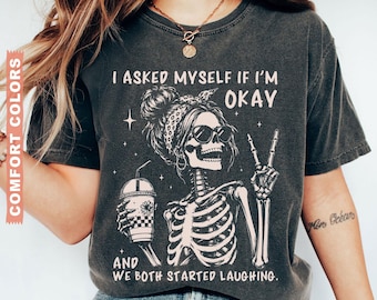 I Asked Myself If I'm Okay Skeleton Comfort Colors® T-Shirt, Snarky Sarcastic Funny Mental Health Shirt, Vintage Distressed Graphic Tee