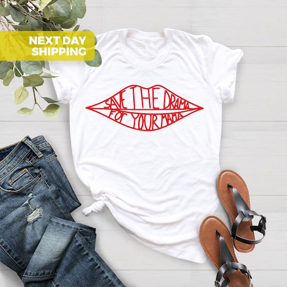 Save The Drama For Your Mama T-shirt, Lips Shirt, Woman Shirt, Mothers Day Shirt, Shirt Gift For Her, Feminist T Shirt, Gift For Her
