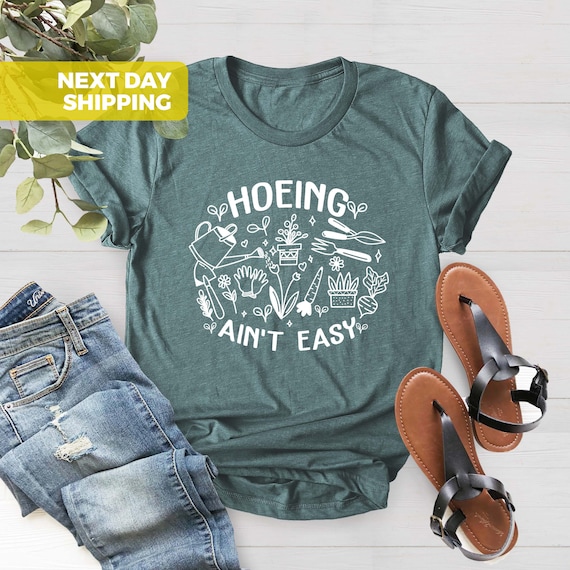 Gardener Shirt, Plant Lover Shirt, Hoeing Ain't Easy Shirt, Farmer Shirt, Gift For Gardener, Gift For Mother,Botanical Shirt,Gardening Shirt