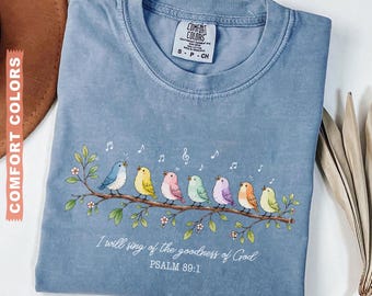 Comfort Colors®, I Will Sing of the Goodness of God Shirt, Psalm 89 1 Shirt, Christian Bird Shirt, Faith Based Tee, Worship Shirt