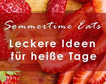 Summertime Eats: Leckere Ideen für heiße Tage