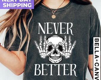 Never Better Skeleton Shirt, Funny Skeleton Shirt, Funny Dead Inside Sarcastic Shirt, Skull Tee, Sarcastic Tee, Funny Mom Shirt,Gift For Her