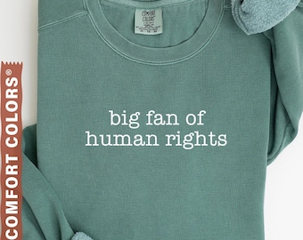 Comfort Colors® Big Fan Of Human Rights Sweatshirt, Equality Sweater, Social Justice Sweatshirt, Political Protest Sweatshirt, Activist Gift