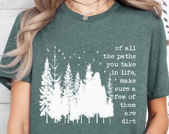 Of All The Paths You Take T-Shirt: Camping, Hiking Outdoors
