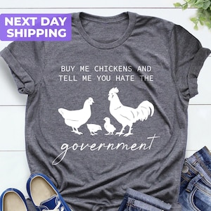 Buy Me Chickens And Tell Me You Hate The Government T-Shirt, Funny Chicken T-Shirt, Funny Tshirt, Sarcasm T-Shirt, Farm Tee
