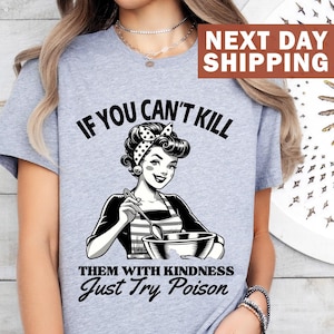 If You Can&#39;t Kill Them With Kindness Just Try Poison T-Shirt, Baking Meme Graphic Tee, Funny Women Shirt, Sarcasm Shirt, Chef Mom Baker Gift