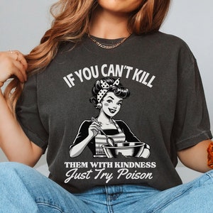 If You Can&#39;t Kill Them With Kindness Just Try Poison Shirt, Baker Graphic Tee, Funny Women Shirt, Sarcasm Shirt, Chef Mom Comfort Colors®