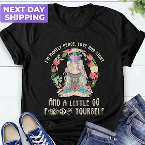 Meditation Tshirt, I’m Mostly Peace Love And Light And A Little Go F*** Yourself Shirt, Yoga Shirt, Hippie Tshirt, Yoga Tee, Christmas Gift