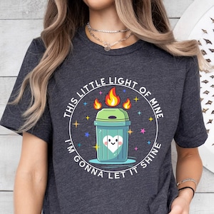 This Little Light Of Mine Shirt, Dumpster Fire Shirts, Emotional Fire T-Shirt, Mental Health Tee, Dumpster Fire Shirts, Motivational Shirt
